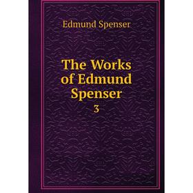 

Книга The Works of Edmund Spenser3. Spenser Edmund