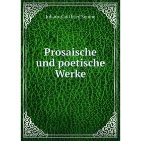 

Книга Prosaische und poetische Werke. Johann Gottfried Seume