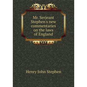 

Книга Mr Serjeant Stephen's new commentaries on the laws of England