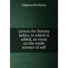 

Книга Letters for literary ladies, to which is added, an essay on the noble science