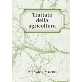

Книга Trattato della agricoltura. Pietro de' Crescenzi