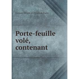 

Книга Porte-feuille volé, contenant. Evariste-Désiré de Forges de Parny