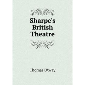 

Книга Sharpe's British Theatre. Thomas Otway