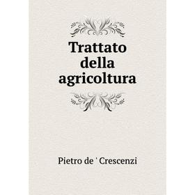 

Книга Trattato della agricoltura. Pietro de' Crescenzi