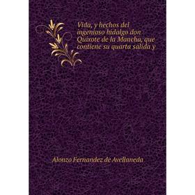 

Книга Vida, y hechos del ingenioso hidalgo don Quixote de la Mancha, que contiene su quarta salida y. Alonzo Fernandez de Avellaneda