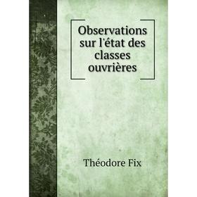 

Книга Observations sur l'état des classes ouvrières