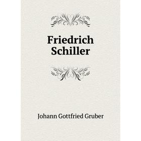 

Книга Friedrich Schiller. Johann Gottfried Gruber