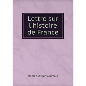 

Книга Lettre sur l'histoire de France