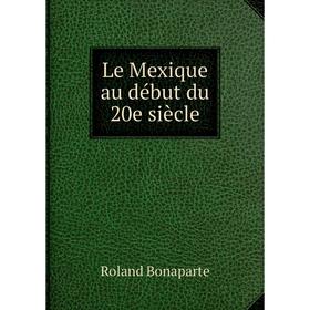 

Книга Le Mexique au début du 20e siècle