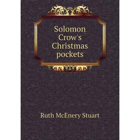 

Книга Solomon Crow's Christmas pockets. Ruth McEnery Stuart