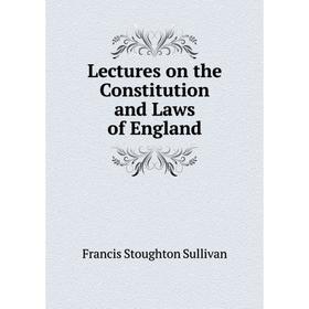 

Книга Lectures on the Constitution and Laws of England
