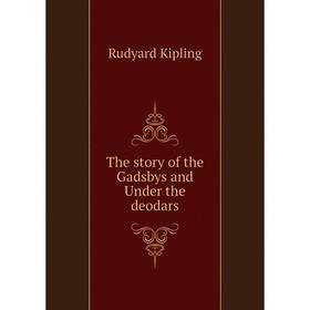 

Книга The story of the Gadsbys and Under the deodars. Джозеф Редьярд Киплинг