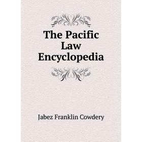 

Книга The Pacific Law Encyclopedia. Jabez Franklin Cowdery
