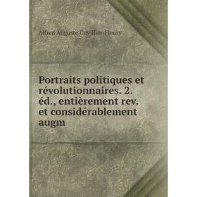 

Книга Portraits politiques et révolutionnaires. 2. éd., entièrement rev. et considérablement augm. Alfred Auguste Cuvillier-Fleury