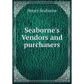 

Книга Seaborne's Vendors and purchasers. Henry Seaborne