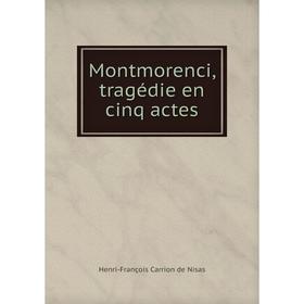 

Книга Montmorenci, tragédie en cinq actes