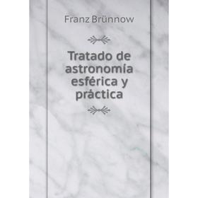 

Книга Tratado de astronomía esférica y práctica. Franz Brünnow