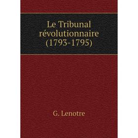 

Книга Le Tribunal révolutionnaire (1793-1795)