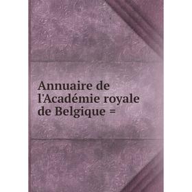 

Книга Annuaire de l'Académie royale de Belgique =