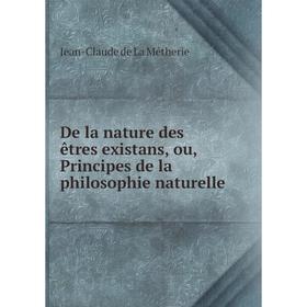 

Книга De la nature des êtres existans, ou, Principes de la philosophie naturelle. Jean-Claude de La Métherie