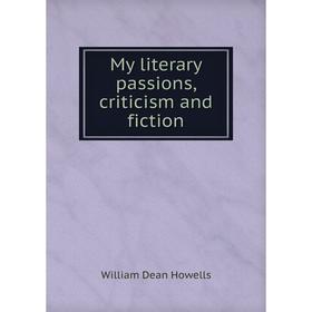 

Книга My literary passions, criticism and fiction
