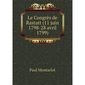 

Книга Le Congrès de Rastatt (11 juin 1798-28 avril 1799)