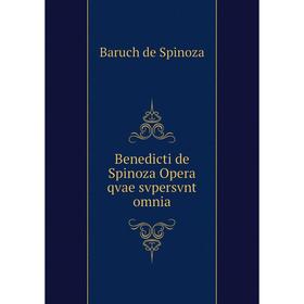 

Книга Benedicti de Spinoza Opera qvae svpersvnt omnia. Baruch de Spinoza