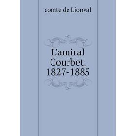 

Книга L'amiral Courbet, 1827-1885