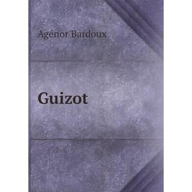 

Книга Guizot. Agénor Bardoux