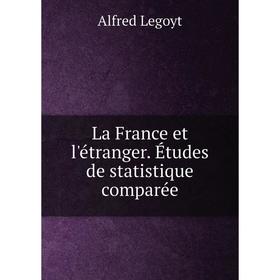 

Книга La France et l'étranger. Études de statistique comparée