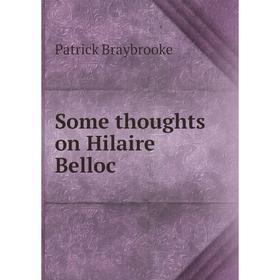 

Книга Some thoughts on Hilaire Belloc. Patrick Braybrooke