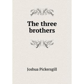 

Книга The three brothers. Joshua Pickersgill