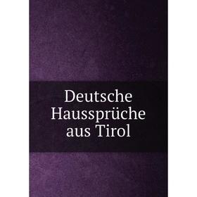 

Книга Deutsche Haussprüche aus Tirol