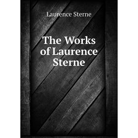 

Книга The Works of Laurence Sterne. Sterne Laurence