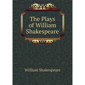 

Книга The Plays of William Shakespeare. Уильям Шекспир