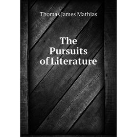 

Книга The Pursuits of Literature. Thomas James Mathias