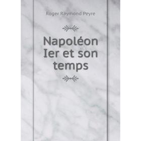 

Книга Napoléon Ier et son temps