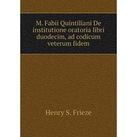 

Книга M Fabii Quintiliani De institutione oratoria libri duodecim, ad codicum veterum fidem
