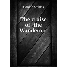 

Книга The cruise of the Wanderoo. Gordon Stables