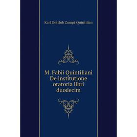 

Книга M Fabii Quintiliani De institutione oratoria libri duodecim