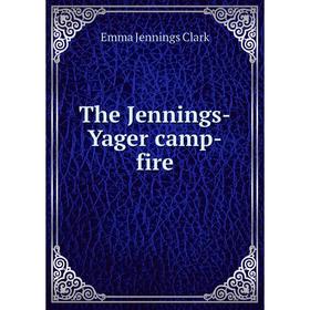 

Книга The Jennings-Yager camp-fire. Emma Jennings Clark