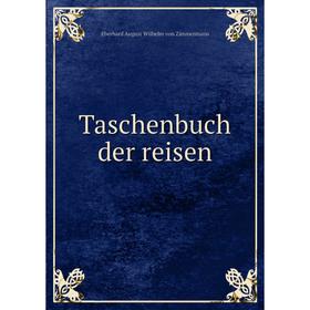 

Книга Taschenbuch der reisen. Eberhard August Wilhelm von Zimmermann
