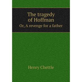 

Книга The tragedy of HoffmanOr, A revenge for a father. Chettle Henry