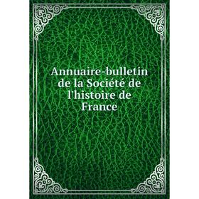 

Книга Annuaire-bulletin de la Société de l'histoire de France