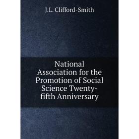 

Книга National Association for the Promotion of Social Science Twenty-fifth Anniversary