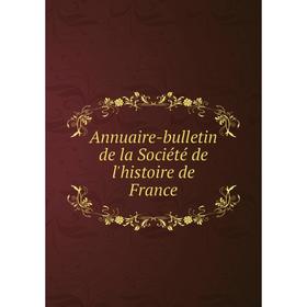 

Книга Annuaire-bulletin de la Société de l'histoire de France