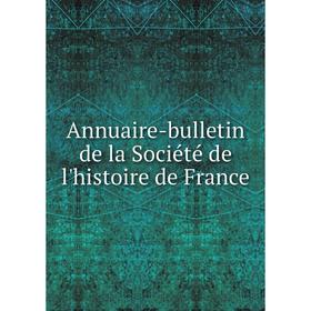 

Книга Annuaire-bulletin de la Société de l'histoire de France