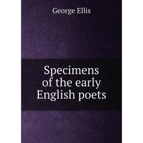 

Книга Specimens of the early English poets. George Ellis