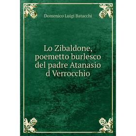 

Книга Lo Zibaldone, poemetto burlesco del padre Atanasio d Verrocchio