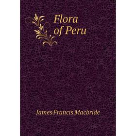 

Книга Flora of Peru. James Francis Macbride
